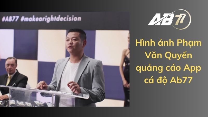 Hình ảnh Phạm Văn Quyến quảng cáo App cá độ Ab77